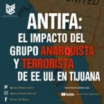 ANTIFA, grupo anarquista terrorista doméstico de Estados Unidos, operó en Tijuana