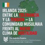 🇮🇪 Irlanda 2025: Entre la tolerancia y la tensión — la comunidad musulmana frente al nuevo clima de hostilidad