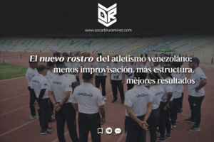 El nuevo rostro del atletismo venezolano: menos improvisación, más estructura, mejores resultados